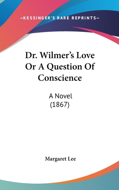 Dr. Wilmer's Love Or A Question Of Conscience: A Novel (1867), Hardback Book