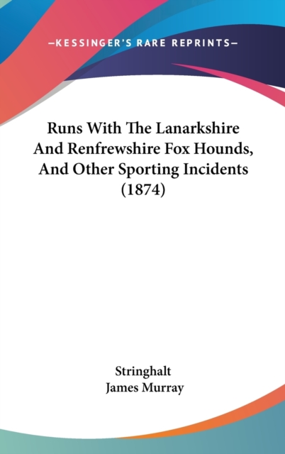 Runs With The Lanarkshire And Renfrewshire Fox Hounds, And Other Sporting Incidents (1874), Hardback Book