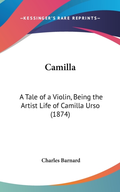 Camilla : A Tale Of A Violin, Being The Artist Life Of Camilla Urso (1874),  Book