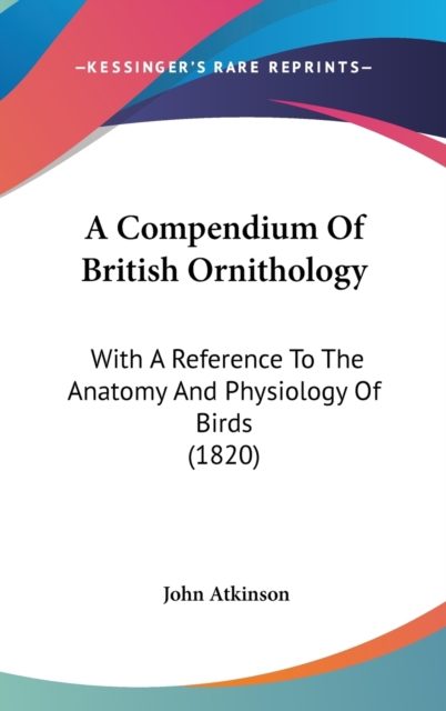 A Compendium Of British Ornithology: With A Reference To The Anatomy And Physiology Of Birds (1820), Hardback Book