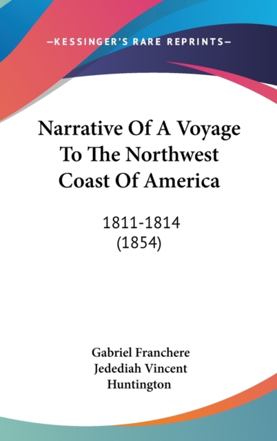 Narrative Of A Voyage To The Northwest Coast Of America : 1811-1814 (1854),  Book