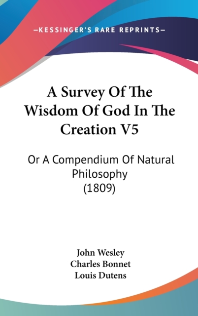 A Survey Of The Wisdom Of God In The Creation V5: Or A Compendium Of Natural Philosophy (1809), Hardback Book