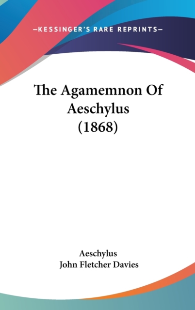 The Agamemnon Of Aeschylus (1868), Hardback Book