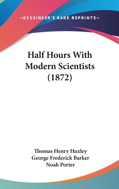 Half Hours With Modern Scientists (1872), Hardback Book