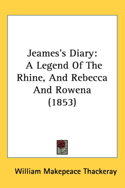 Jeames's Diary: A Legend Of The Rhine And Rebecca And Rowena (1853), Hardback Book