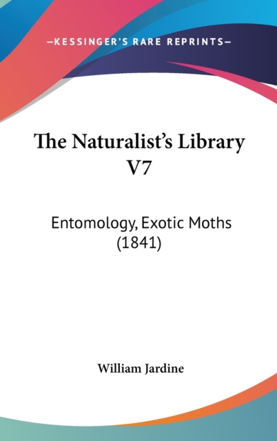 The Naturalist's Library V7: Entomology, Exotic Moths (1841), Hardback Book
