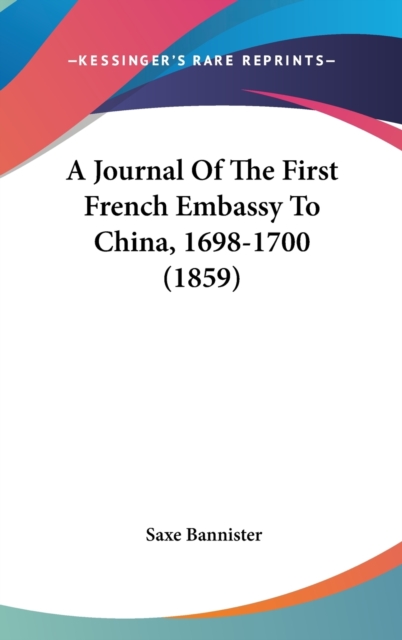 A Journal Of The First French Embassy To China, 1698-1700 (1859), Hardback Book