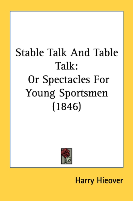 Stable Talk And Table Talk: Or Spectacles For Young Sportsmen (1846), Hardback Book