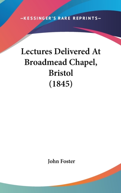 Lectures Delivered At Broadmead Chapel, Bristol (1845), Hardback Book
