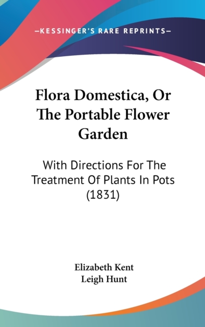 Flora Domestica, Or The Portable Flower Garden : With Directions For The Treatment Of Plants In Pots (1831),  Book