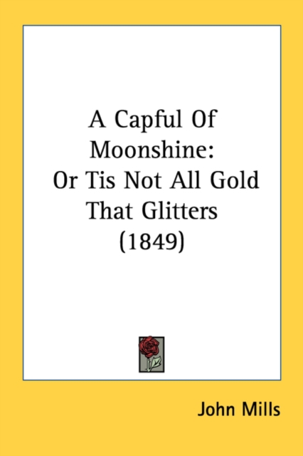 A Capful Of Moonshine: Or Tis Not All Gold That Glitters (1849), Paperback Book
