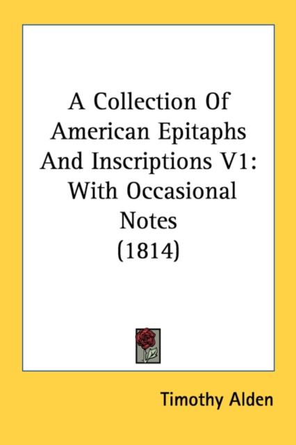 A Collection Of American Epitaphs And Inscriptions V1 : With Occasional Notes (1814), Paperback / softback Book