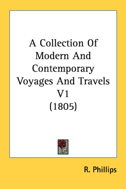 A Collection Of Modern And Contemporary Voyages And Travels V1 (1805), Paperback Book