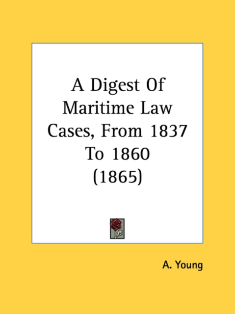 A Digest Of Maritime Law Cases, From 1837 To 1860 (1865), Paperback Book