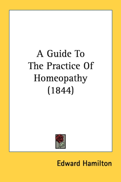 A Guide To The Practice Of Homeopathy (1844), Paperback Book