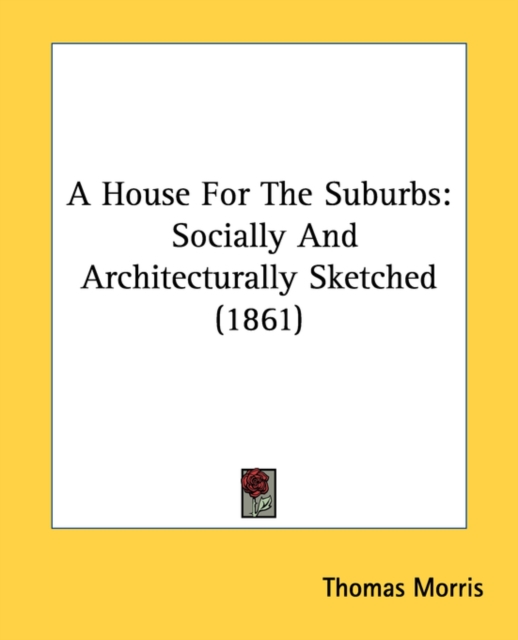 A House For The Suburbs: Socially And Architecturally Sketched (1861), Paperback Book