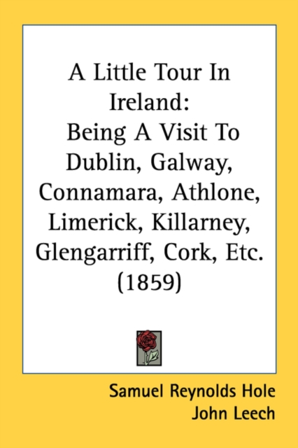 A Little Tour In Ireland: Being A Visit To Dublin, Galway, Connamara, Athlone, Limerick, Killarney, Glengarriff, Cork, Etc. (1859), Paperback Book