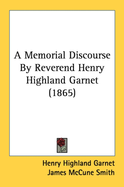 A Memorial Discourse By Reverend Henry Highland Garnet (1865), Paperback Book
