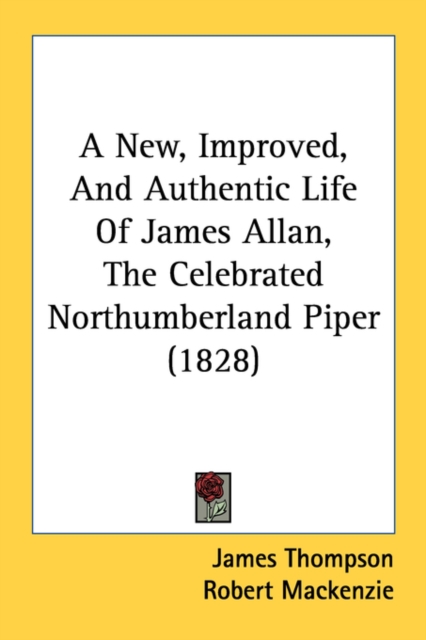 A New, Improved, And Authentic Life Of James Allan, The Celebrated Northumberland Piper (1828), Paperback Book