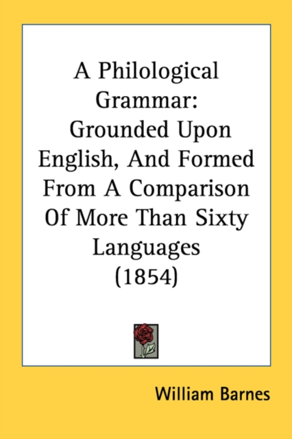 A Philological Grammar: Grounded Upon English, And Formed From A Comparison Of More Than Sixty Languages (1854), Paperback Book