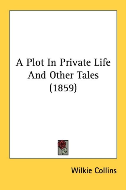 A Plot In Private Life And Other Tales (1859), Paperback Book
