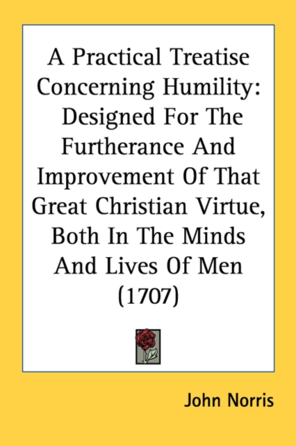 A Practical Treatise Concerning Humility: Designed For The Furtherance And Improvement Of That Great Christian Virtue, Both In The Minds And Lives Of, Paperback Book