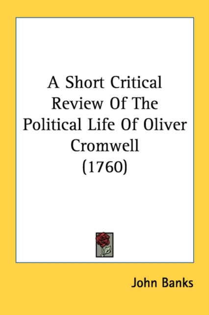 A Short Critical Review Of The Political Life Of Oliver Cromwell (1760), Paperback Book