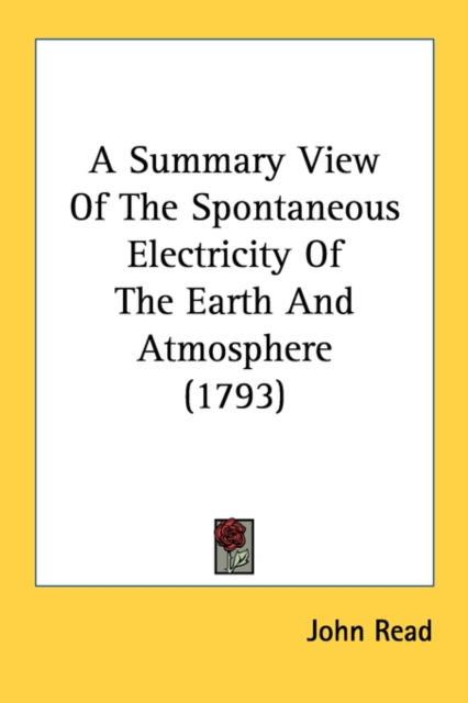 A Summary View Of The Spontaneous Electricity Of The Earth And Atmosphere (1793), Paperback Book