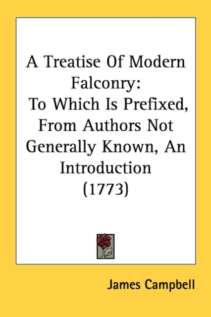 A Treatise Of Modern Falconry: To Which Is Prefixed, From Authors Not Generally Known, An Introduction (1773), Paperback Book