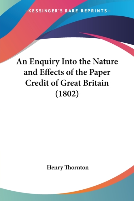 An Enquiry Into The Nature And Effects Of The Paper Credit Of Great Britain (1802), Paperback / softback Book