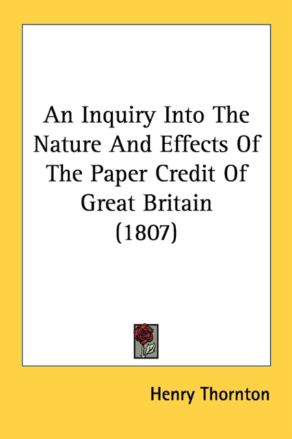 An Inquiry Into The Nature And Effects Of The Paper Credit Of Great Britain (1807), Paperback Book