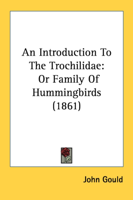 An Introduction To The Trochilidae: Or Family Of Hummingbirds (1861), Paperback Book