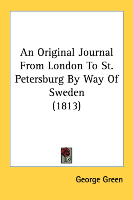 An Original Journal From London To St. Petersburg By Way Of Sweden (1813), Paperback Book