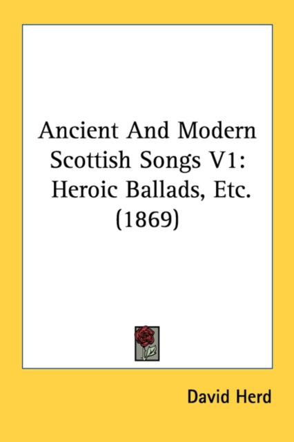 Ancient And Modern Scottish Songs V1: Heroic Ballads, Etc. (1869), Paperback Book