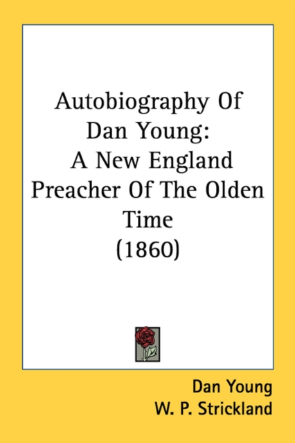 Autobiography Of Dan Young: A New England Preacher Of The Olden Time (1860), Paperback Book