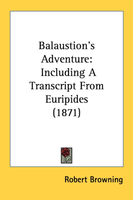 Balaustion's Adventure: Including A Transcript From Euripides (1871), Paperback Book