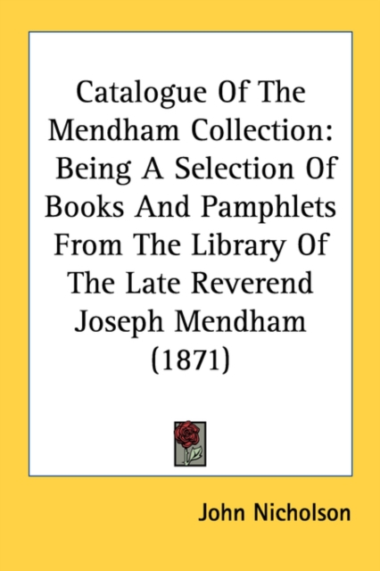 Catalogue Of The Mendham Collection: Being A Selection Of Books And Pamphlets From The Library Of The Late Reverend Joseph Mendham (1871), Paperback Book