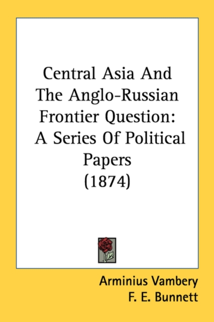 Central Asia And The Anglo-Russian Frontier Question: A Series Of Political Papers (1874), Paperback Book