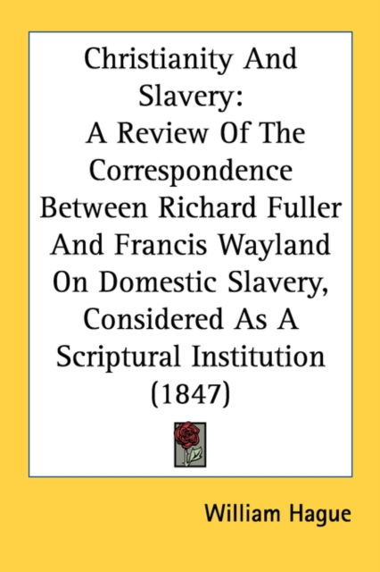 Christianity And Slavery: A Review Of The Correspondence Between Richard Fuller And Francis Wayland On Domestic Slavery, Considered As A Scriptural In, Paperback Book