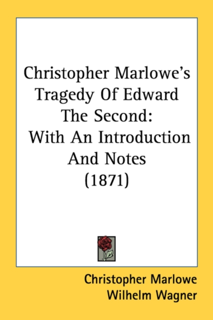 Christopher Marlowe's Tragedy Of Edward The Second: With An Introduction And Notes (1871), Paperback Book