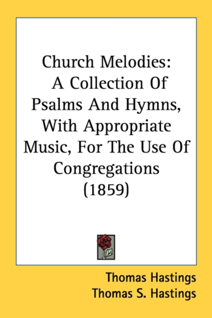 Church Melodies: A Collection Of Psalms And Hymns, With Appropriate Music, For The Use Of Congregations (1859), Paperback Book