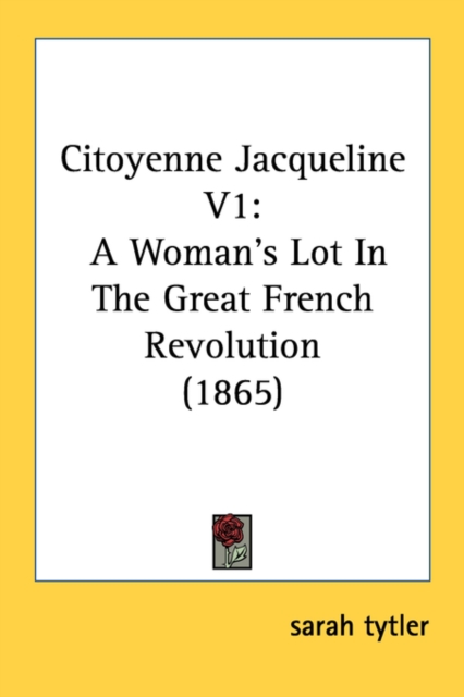 Citoyenne Jacqueline V1: A Woman's Lot In The Great French Revolution (1865), Paperback Book