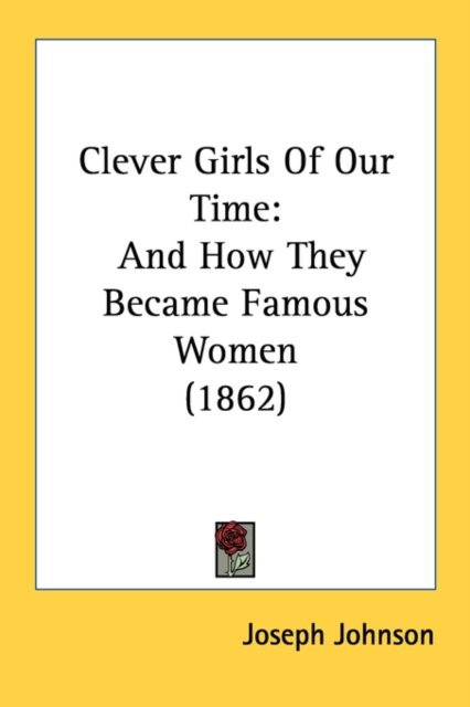 Clever Girls Of Our Time: And How They Became Famous Women (1862), Paperback Book