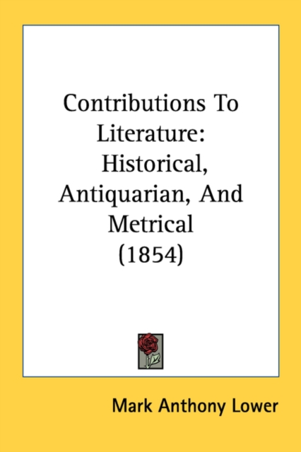 Contributions To Literature: Historical, Antiquarian, And Metrical (1854), Paperback Book