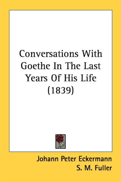 Conversations With Goethe In The Last Years Of His Life (1839), Paperback Book