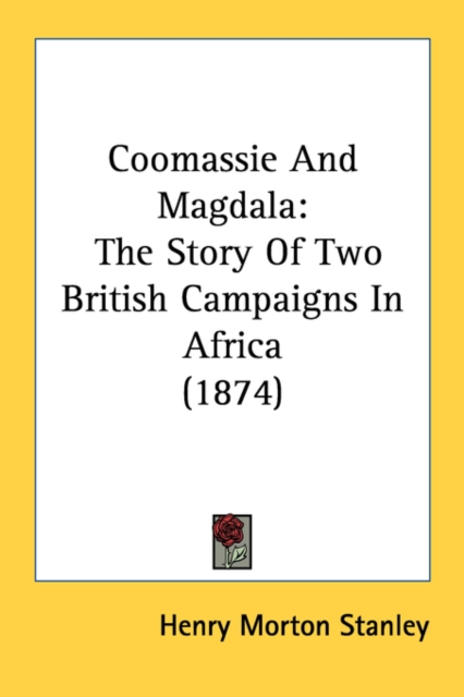 Coomassie And Magdala : The Story Of Two British Campaigns In Africa (1874), Paperback / softback Book