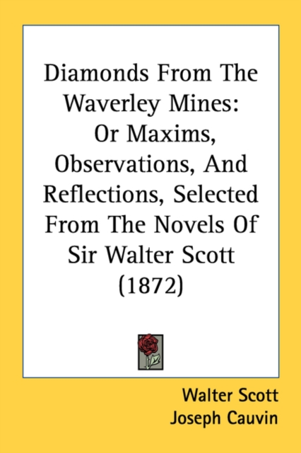Diamonds From The Waverley Mines: Or Maxims, Observations, And Reflections, Selected From The Novels Of Sir Walter Scott (1872), Paperback Book