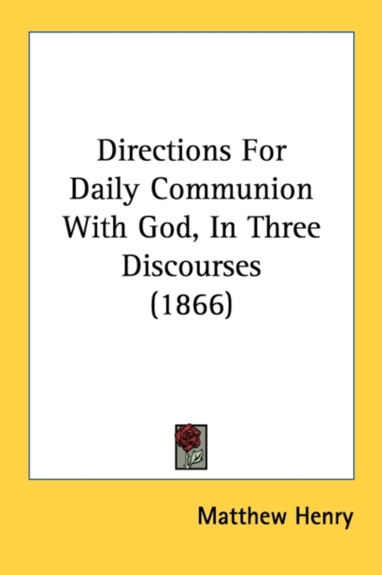 Directions For Daily Communion With God, In Three Discourses (1866), Paperback Book
