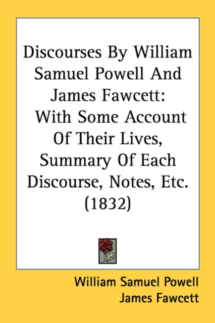 Discourses By William Samuel Powell And James Fawcett: With Some Account Of Their Lives, Summary Of Each Discourse, Notes, Etc. (1832), Paperback Book