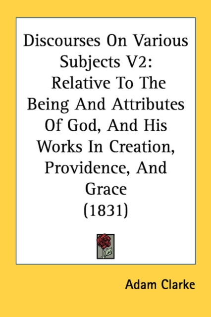 Discourses On Various Subjects V2: Relative To The Being And Attributes Of God, And His Works In Creation, Providence, And Grace (1831), Paperback Book